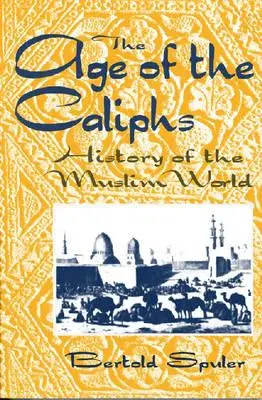 Era kalifów: Historia świata muzułmańskiego - The Age of the Caliphs: History of the Muslim World