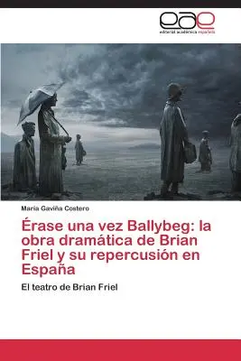 Ballybeg: sztuka dramatyczna Briana Friela i jej reperkusje w Hiszpanii - rase una vez Ballybeg: la obra dramtica de Brian Friel y su repercusin en Espaa