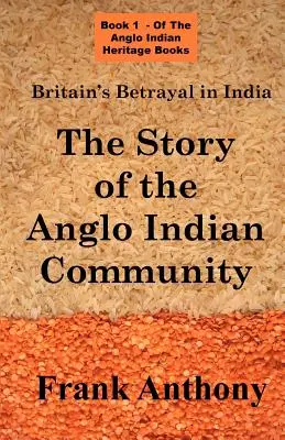 Brytyjska zdrada w Indiach: Historia społeczności angloindyjskiej - Britain's Betrayal in India: The Story of the Anglo Indian Community