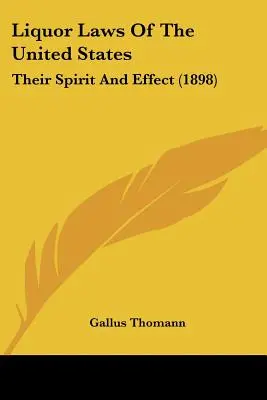 Przepisy prawne dotyczące alkoholu w Stanach Zjednoczonych: Their Spirit And Effect (1898) - Liquor Laws Of The United States: Their Spirit And Effect (1898)