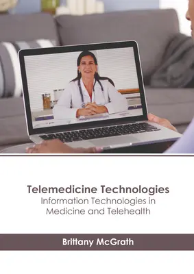 Technologie telemedyczne: Technologie informacyjne w medycynie i telezdrowiu - Telemedicine Technologies: Information Technologies in Medicine and Telehealth