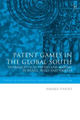 Gry patentowe na globalnym Południu: Tworzenie prawa patentowego w Brazylii, Indiach i Nigerii - Patent Games in the Global South: Pharmaceutical Patent Law-Making in Brazil, India and Nigeria