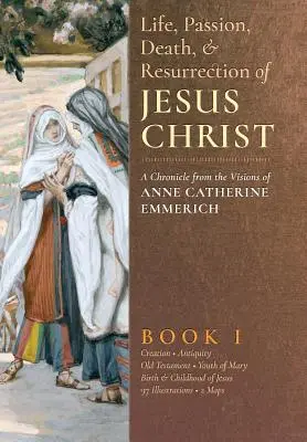 Życie, męka, śmierć i zmartwychwstanie Jezusa Chrystusa, Księga I - The Life, Passion, Death and Resurrection of Jesus Christ, Book I