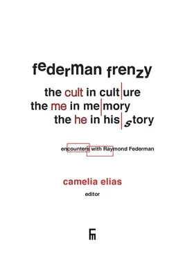 Federman Frenzy: „kult” w kulturze, „ja” w pamięci, „on” w historii - spotkania z Raymondem Federmanem - Federman Frenzy: the 'cult' in culture, the 'me' in memory, the 'he' in history - encounters with Raymond Federman