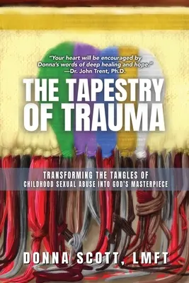 Gobelin traumy: Przekształcanie plątaniny wykorzystywania seksualnego w dzieciństwie w Boże arcydzieło - The Tapestry of Trauma: Transforming the Tangles of Childhood Sexual Abuse into God's Masterpiece