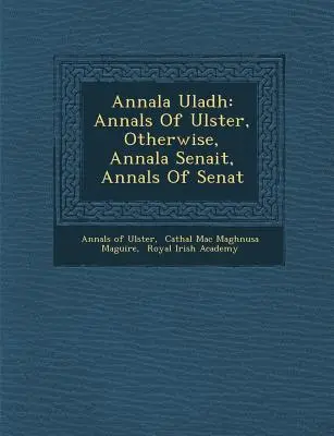 Annala Uladh: Roczniki Ulsteru, inaczej Annala Senait, Roczniki Senatu - Annala Uladh: Annals Of Ulster, Otherwise, Annala Senait, Annals Of Senat
