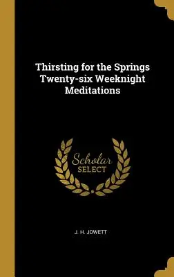 Pragnienie źródeł: dwadzieścia sześć medytacji na każdą noc - Thirsting for the Springs Twenty-six Weeknight Meditations