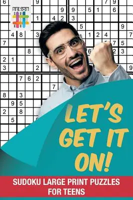 Let's Get It On! Sudoku w dużym formacie dla nastolatków - Let's Get It On! Sudoku Large Print Puzzles for Teens