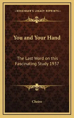 Ty i twoja ręka: Ostatnie słowo w tej fascynującej nauce 1937 - You and Your Hand: The Last Word on this Fascinating Study 1937