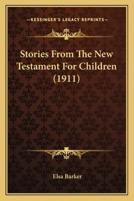 Opowieści z Nowego Testamentu dla dzieci (1911) - Stories From The New Testament For Children (1911)