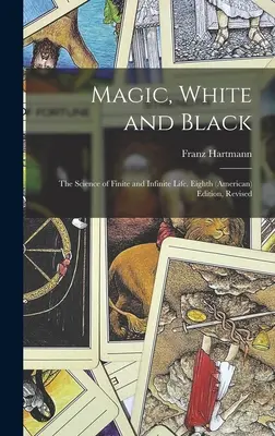 Magia, biel i czerń: The Science of Finite and Infinite Life. Wydanie ósme (amerykańskie), poprawione; Wydanie ósme (amerykańskie), poprawione - Magic, White and Black: The Science of Finite and Infinite Life. Eighth (American) Edition, Revised; Eighth (American) Edition, Revised