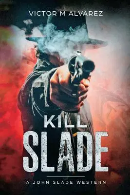 Zabić Slade'a: Western Johna Slade'a - Kill Slade: A John Slade Western