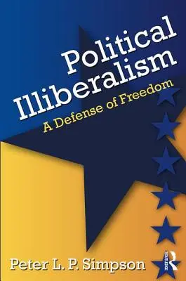 Nieliberalizm polityczny: Obrona wolności - Political Illiberalism: A Defense of Freedom