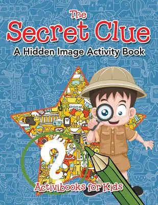Sekretna wskazówka: książka aktywności z ukrytym obrazem - The Secret Clue The Hidden Image Activity Book