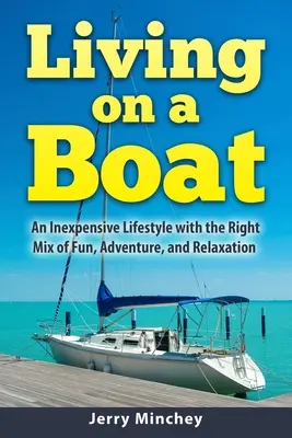 Życie na łodzi: Niedrogi styl życia z odpowiednią mieszanką zabawy, przygody i relaksu - Living on a Boat: An Inexpensive Lifestyle with the Right Mix of Fun, Adventure, and Relaxation