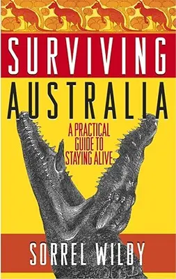 Przetrwać Australię: Praktyczny przewodnik po przetrwaniu - Surviving Australia: A Practical Guide to Staying Alive