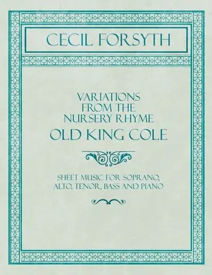 Variations from the Nursery Rhyme Old King Cole - Nuty na sopran, alt, tenor, bas i fortepian - Variations from the Nursery Rhyme Old King Cole - Sheet Music for Soprano, Alto, Tenor, Bass and Piano