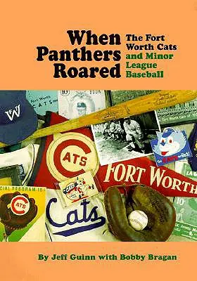 When Panthers Roared: Fort Worth Cats i mniejsza liga baseballowa - When Panthers Roared: The Fort Worth Cats and Minor League Baseball