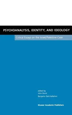 Psychoanaliza, tożsamość i ideologia: Eseje krytyczne na temat Izraela i Palestyny - Psychoanalysis, Identity, and Ideology: Critical Essays on the Israel/Palestine Case