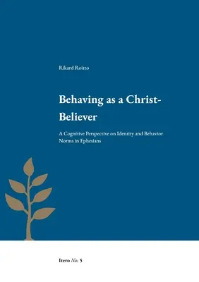 Zachowywać się jak wierzący w Chrystusa: Poznawcza perspektywa tożsamości i norm zachowania w Liście do Efezjan - Behaving as a Christ-Believer: A Cognitive Perspective on Identity and Behavior Norms in Ephesians