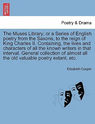 The Muses Library; Or a Series of English Poetry from the Saxons, to the Reign of King Charles II. Zawierająca żywoty i postacie wszystkich znanych poetów. - The Muses Library; Or a Series of English Poetry from the Saxons, to the Reign of King Charles II. Containing, the Lives and Characters of All the Kno
