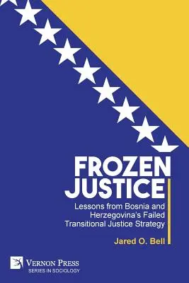 Zamrożona sprawiedliwość: Lekcje z nieudanej strategii sprawiedliwości przejściowej w Bośni i Hercegowinie - Frozen Justice: Lessons from Bosnia and Herzegovina's Failed Transitional Justice Strategy