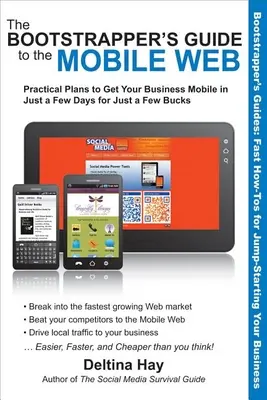 Bootstrapper's Guide to the Mobile Web: Praktyczne plany stworzenia mobilnej firmy w kilka dni za kilka dolarów - The Bootstrapper's Guide to the Mobile Web: Practical Plans to Get Your Business Mobile in Just a Few Days for Just a Few Bucks