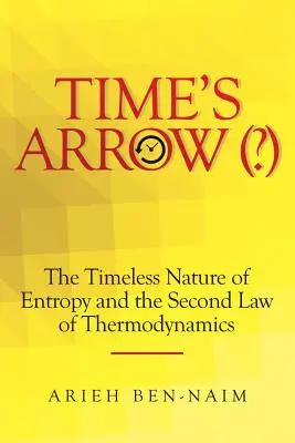 Strzała czasu (?): Ponadczasowa natura entropii i drugie prawo termodynamiki - Time's Arrow (?): The Timeless Nature of Entropy and the Second Law of Thermodynamics