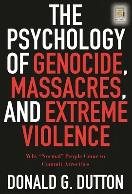 Psychologia ludobójstwa, masakr i skrajnej przemocy: Dlaczego „normalni” ludzie dopuszczają się okrucieństw” - The Psychology of Genocide, Massacres, and Extreme Violence: Why Normal