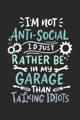 Nie jestem antyspołeczny, po prostu wolę być w garażu niż rozmawiać z idiotami: 120 stron I 6x9 I papier milimetrowy 4x4 - I'm Not Anti-social I'd Just Rather Be In My Garage Than Talking Idiots: 120 Pages I 6x9 I Graph Paper 4x4