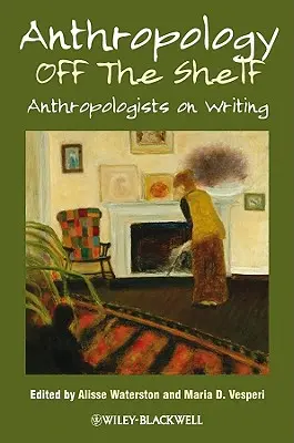 Antropologia poza półką: Antropolodzy o pisaniu - Anthropology Off the Shelf: Anthropologists on Writing