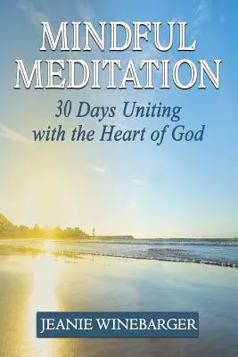 Mindful Meditation: 30 dni zjednoczenia z sercem Boga - Mindful Meditation: 30 Days Uniting with the Heart of God