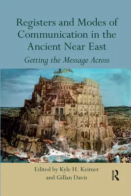Rejestry i sposoby komunikacji na starożytnym Bliskim Wschodzie: Przekazywanie wiadomości - Registers and Modes of Communication in the Ancient Near East: Getting the Message Across