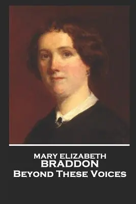 Mary Elizabeth Braddon - Poza tymi głosami - Mary Elizabeth Braddon - Beyond These Voices