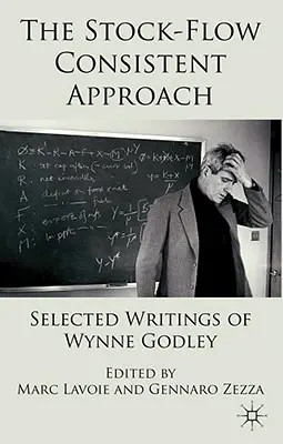 The Stock-Flow Consistent Approach: Wybrane pisma Wynne Godley - The Stock-Flow Consistent Approach: Selected Writings of Wynne Godley