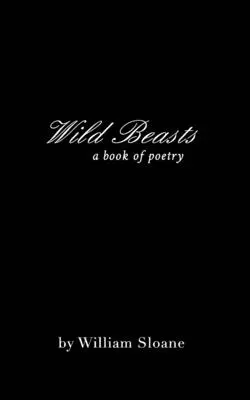 Dzikie bestie: zbiór wierszy i pism - Wild Beasts: a collection of poems &writings