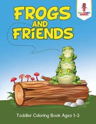 Żaby i przyjaciele: Kolorowanka dla maluchów w wieku 1-3 lat - Frogs and Friends: Toddler Coloring Book Ages 1-3