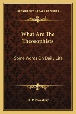 Czym są teozofowie: Kilka słów o codziennym życiu - What Are The Theosophists: Some Words On Daily Life