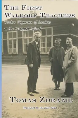 Pierwsi nauczyciele waldorfscy: Dwanaście winiet liderów w oryginalnej szkole - The First Waldorf Teachers: Twelve Vignettes of Leaders at the Original School