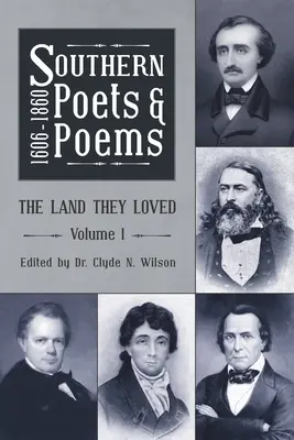 Południowi poeci i wiersze, 1606-1860: Ziemia, którą kochali Tom 1 - Southern Poets and Poems, 1606 -1860: The Land They Loved Volume 1