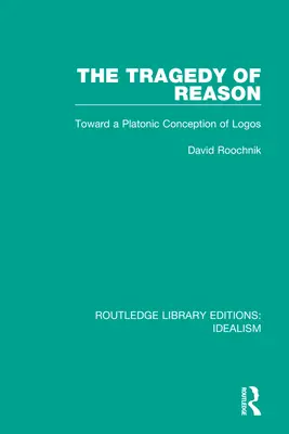 Tragedia rozumu: W stronę platońskiej koncepcji logosu - The Tragedy of Reason: Toward a Platonic Conception of Logos