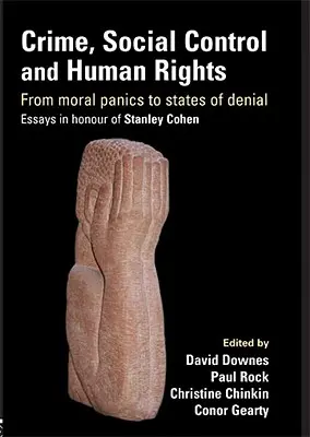 Przestępczość, kontrola społeczna i prawa człowieka: Od paniki moralnej do stanów zaprzeczenia, eseje na cześć Stanleya Cohena - Crime, Social Control and Human Rights: From Moral Panics to States of Denial, Essays in Honour of Stanley Cohen