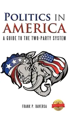 Polityka w Ameryce: Przewodnik po systemie dwupartyjnym - Politics in America: A Guide to the Two-Party System