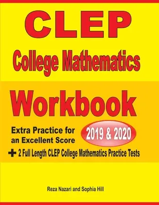 Zeszyt ćwiczeń CLEP College Mathematics 2019-2020: Dodatkowe ćwiczenia dla uzyskania doskonałego wyniku + 2 pełnowymiarowe testy praktyczne CLEP College Mathematics - CLEP College Mathematics Workbook 2019-2020: Extra Practice for an Excellent Score + 2 Full Length CLEP College Mathematics Practice Tests