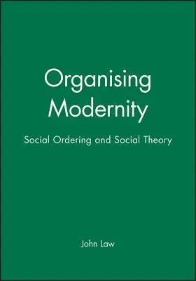 Organizowanie nowoczesności: Porządek społeczny i teoria społeczna - Organising Modernity: Social Ordering and Social Theory