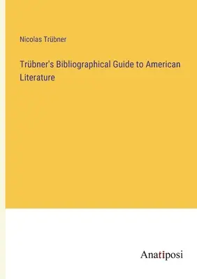 Przewodnik bibliograficzny Trbnera po literaturze amerykańskiej - Trbner's Bibliographical Guide to American Literature