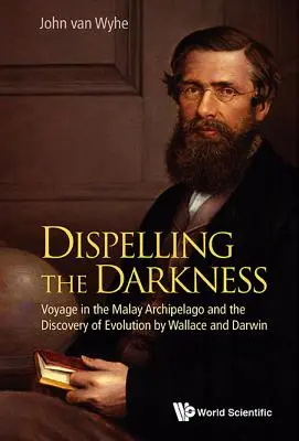 Rozpraszanie ciemności: Podróż po Archipelagu Malajskim i odkrycie ewolucji przez Wallace'a i Darwina - Dispelling the Darkness: Voyage in the Malay Archipelago and the Discovery of Evolution by Wallace and Darwin