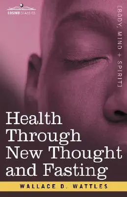 Zdrowie dzięki nowej myśli i postowi - Health Through New Thought and Fasting