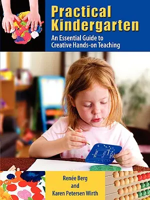 Praktyczne przedszkole: Niezbędny przewodnik po kreatywnym, praktycznym nauczaniu - Practical Kindergarten: An Essential Guide to to Creative Hands-On Teaching