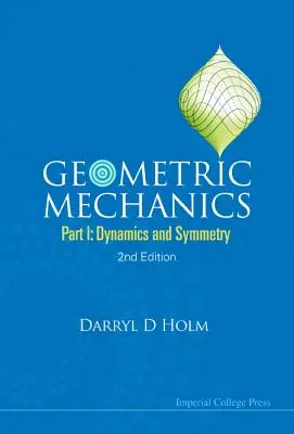Mechanika geometryczna - część I: Dynamika i symetria (wyd. 2) - Geometric Mechanics - Part I: Dynamics and Symmetry (2nd Edition)
